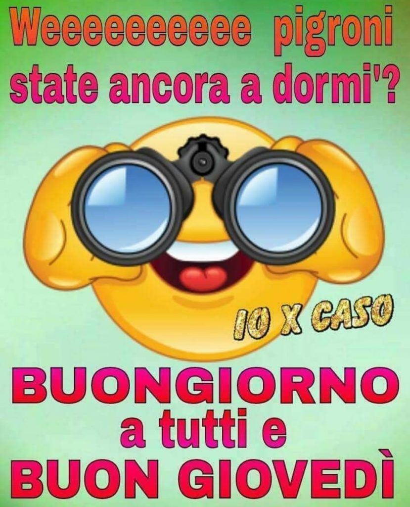 Weee pigroni, state ancora a dormì ?? Buongiorno a tutti e buon giovedì