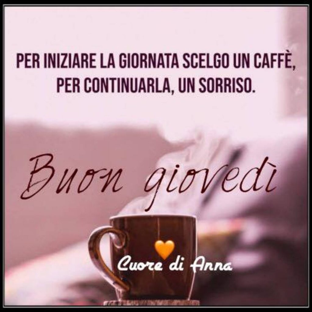 Per iniziare la giornata scelgo un caffè, per continuarla, un sorriso. Buon giovedì