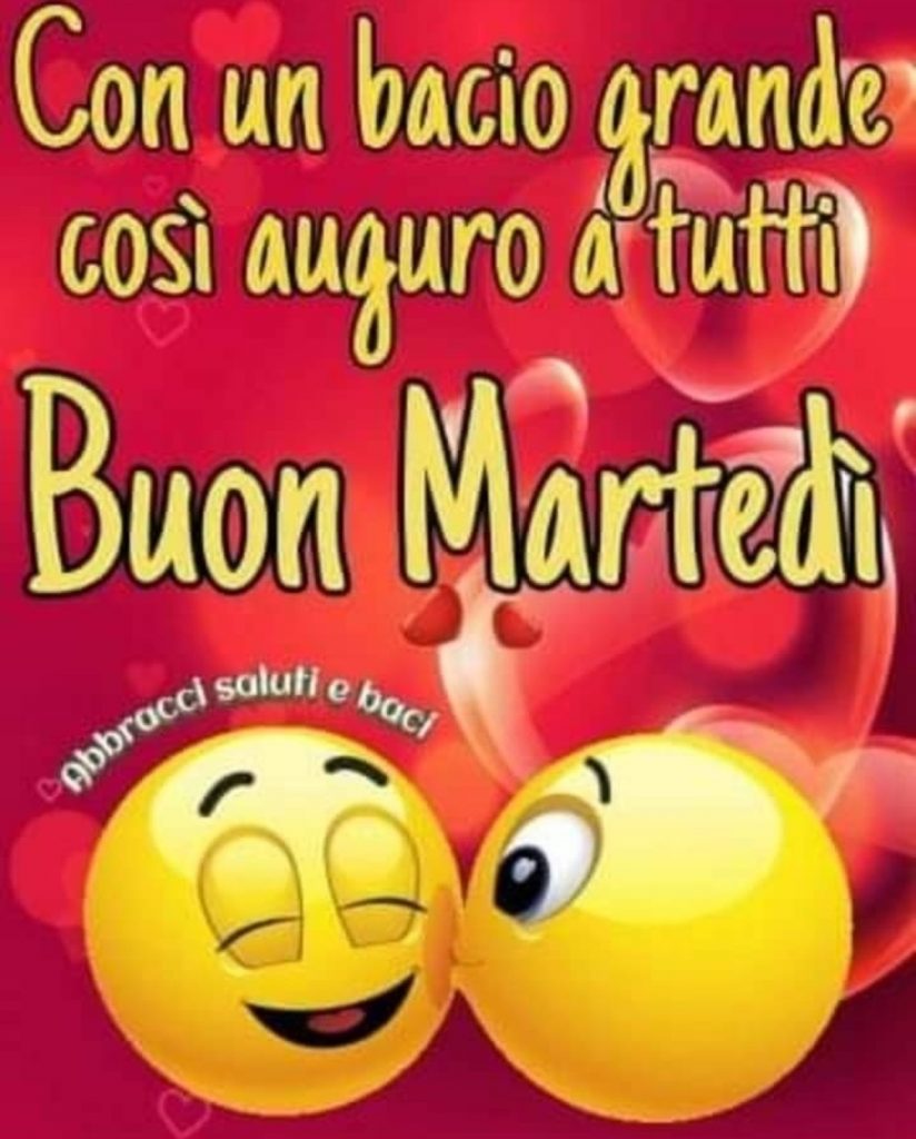 Con un bacio grande così auguro a tutti Buon Martedì