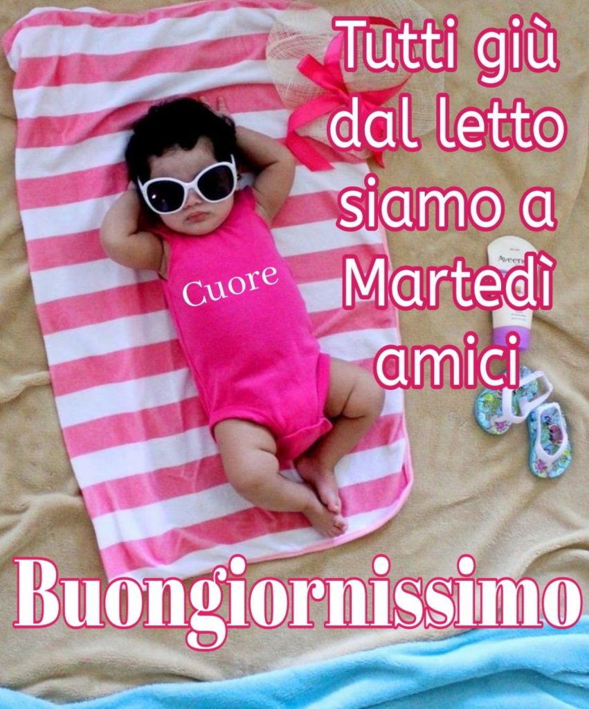 "Tutti giù dal letto siamo a martedì amici. Buongiornissimo" - immagini simpatiche