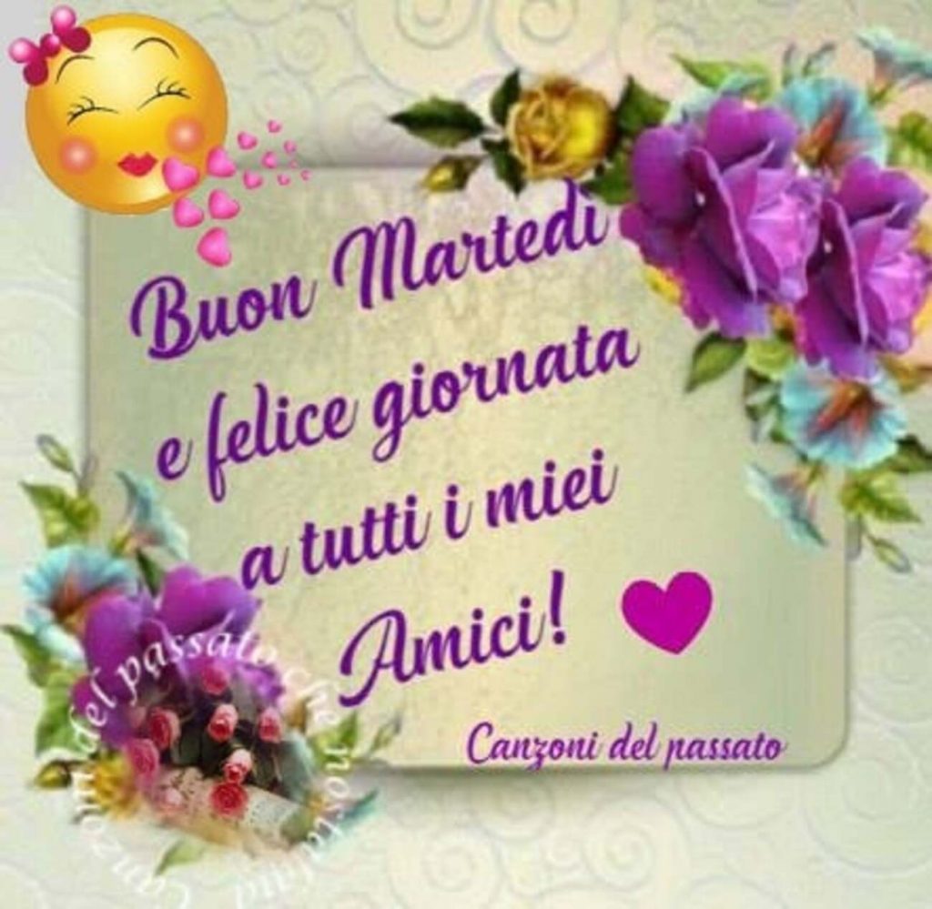 Buon martedì e felice giornata a tutti i miei amici!