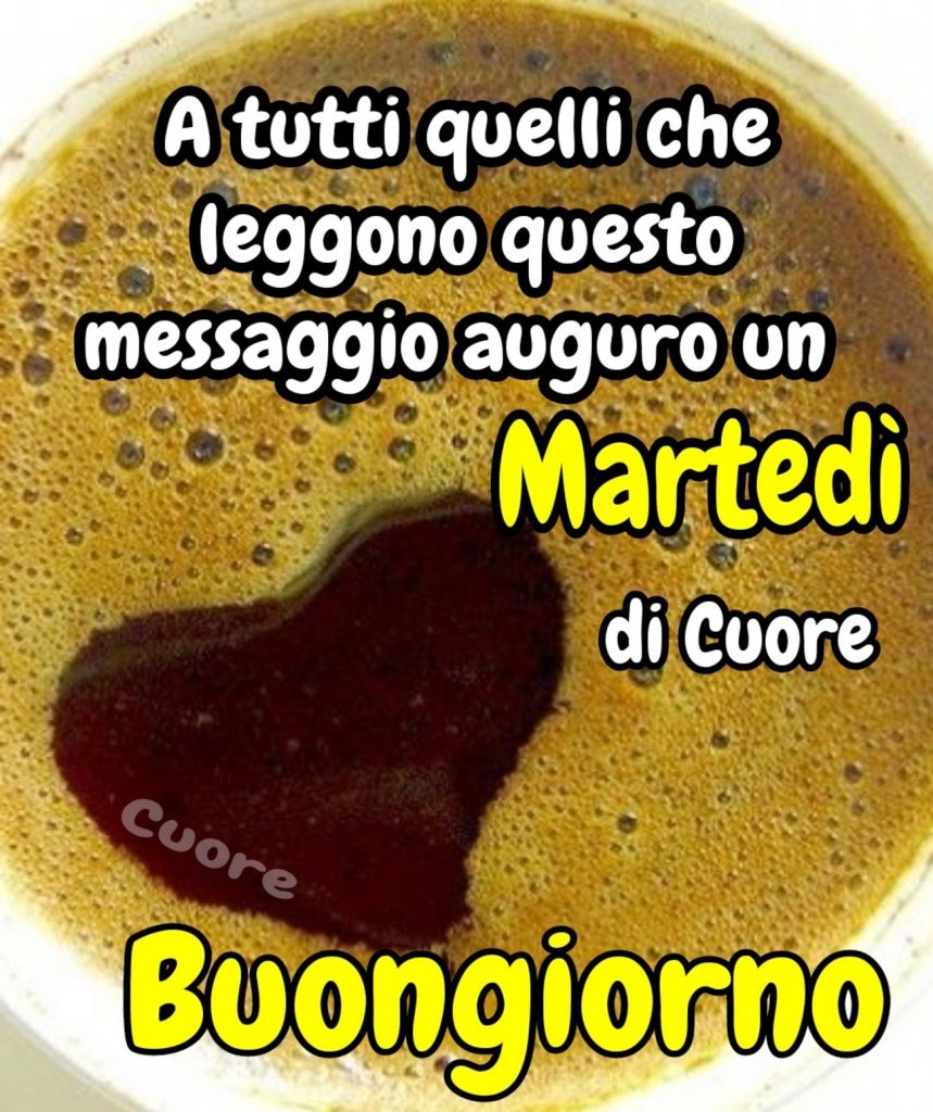 A tutti quelli che leggono questo messaggio auguro un Martedì di Cuore... Buongiorno