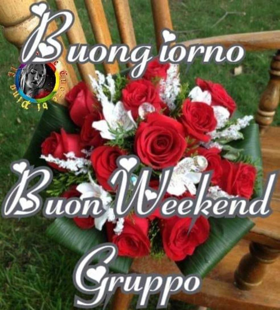 Buongiorno buon weekend gruppo