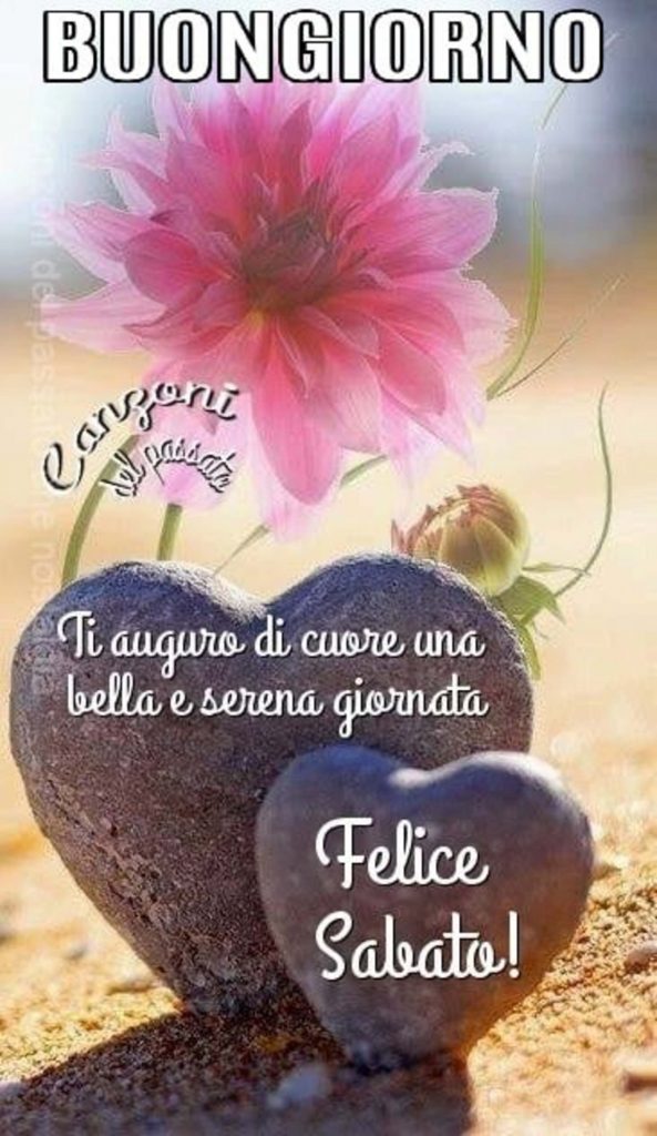 Buongiorno. Ti auguro di cuore una bella e serena giornata. Felice Sabato!