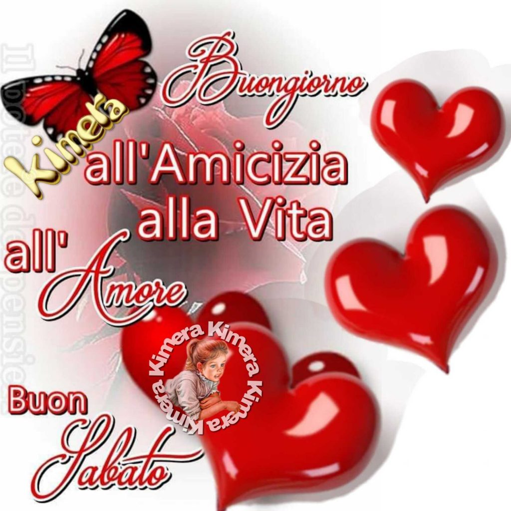 Buongiorno all'amicizia, alla vita, all'amore, buon sabato