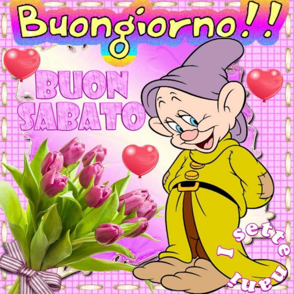 Buongiorno!! BUON SABATO (I sette nani)