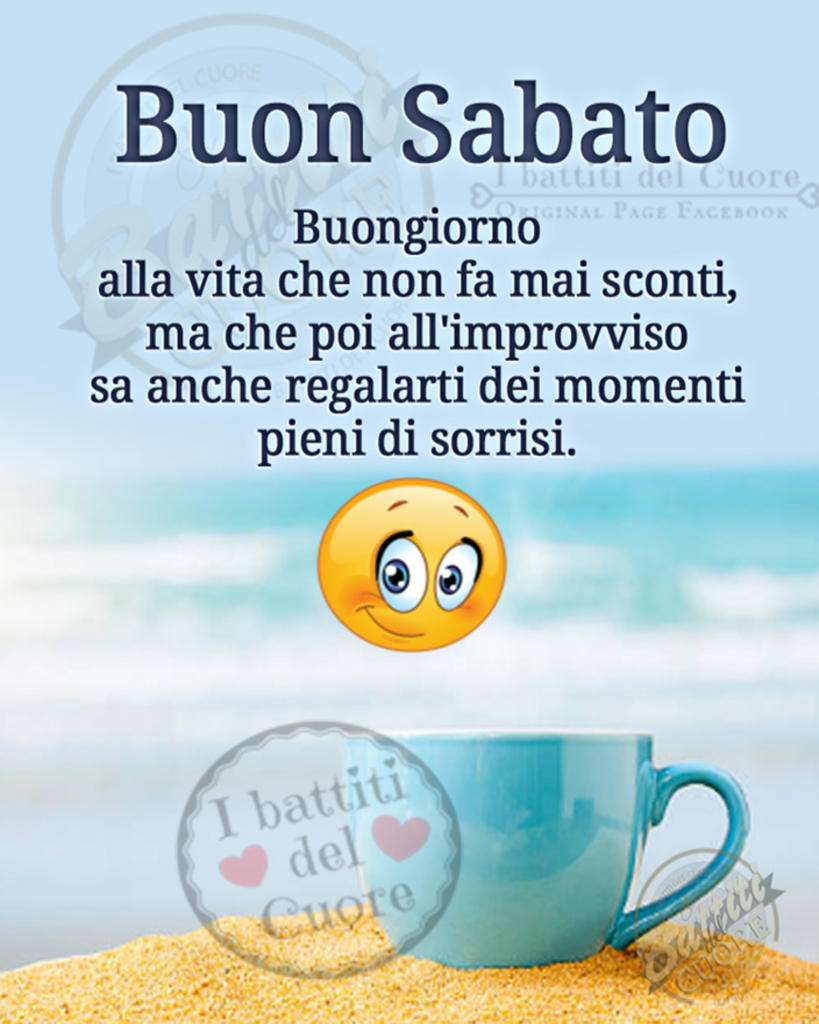 Buon Sabato. Buongiorno alla vita che non fa mai sconti, ma che poi all'improvviso sa anche regalarti dei momenti pieni di sorrisi.