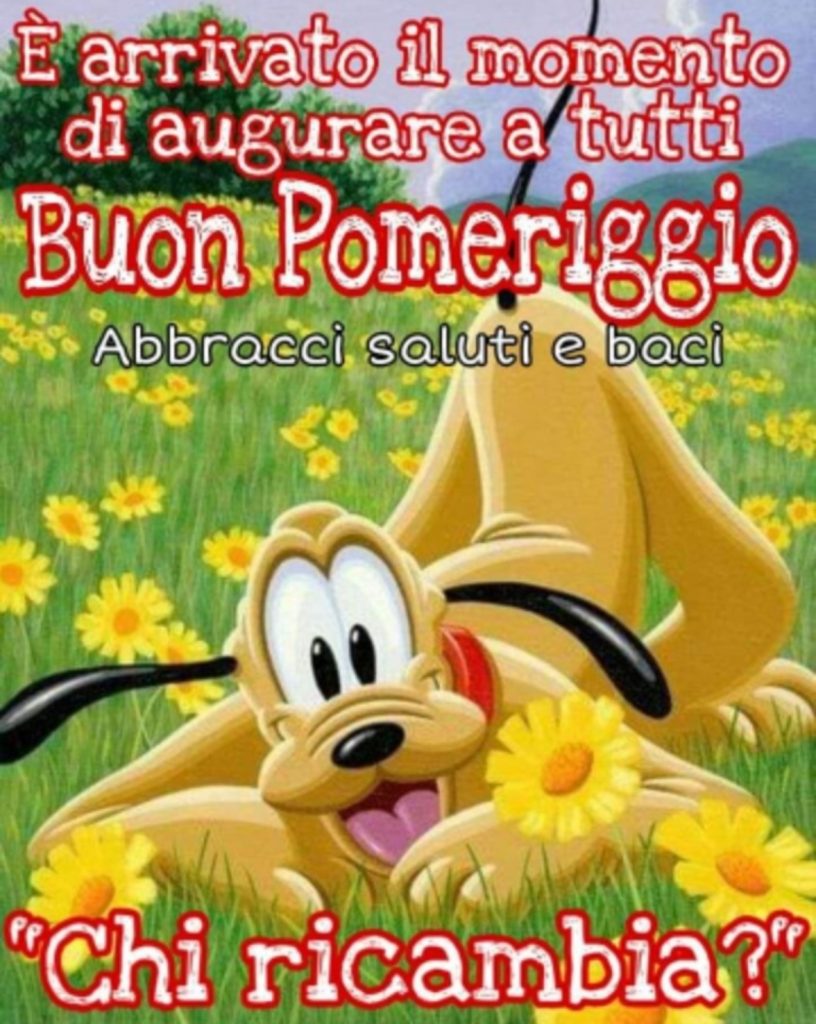 E' arrivato il momento di augurare a tutti buon pomeriggio. Chi ricambia?