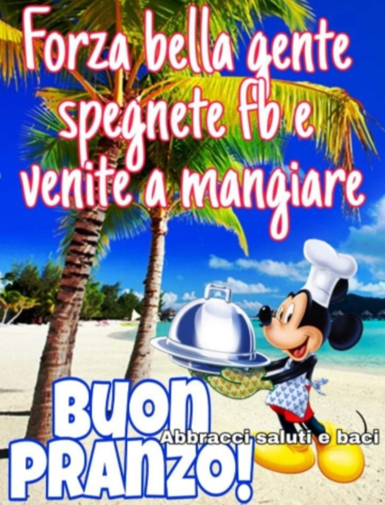 Forza bella gente spegnete FB e venite a mangiare. BUON PRANZO !