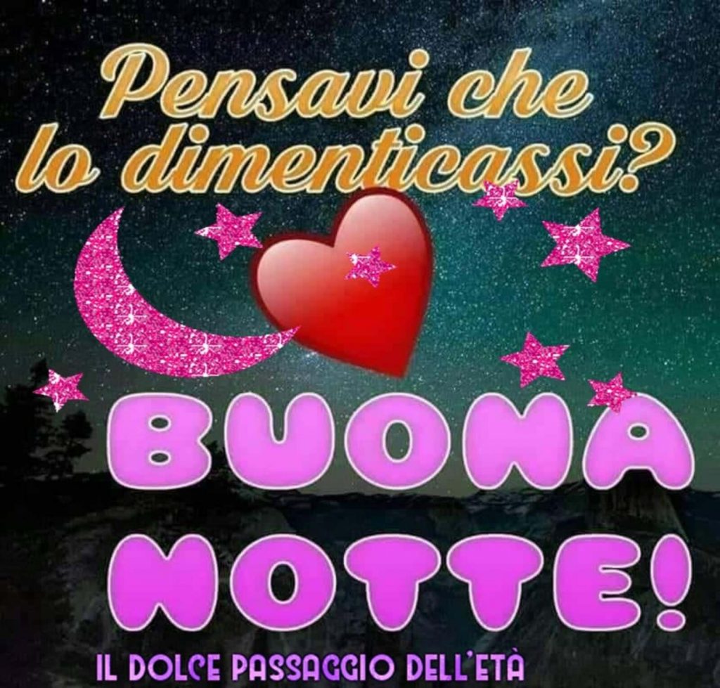 Pensavi che lo dimenticassi? BUONA NOTTE!