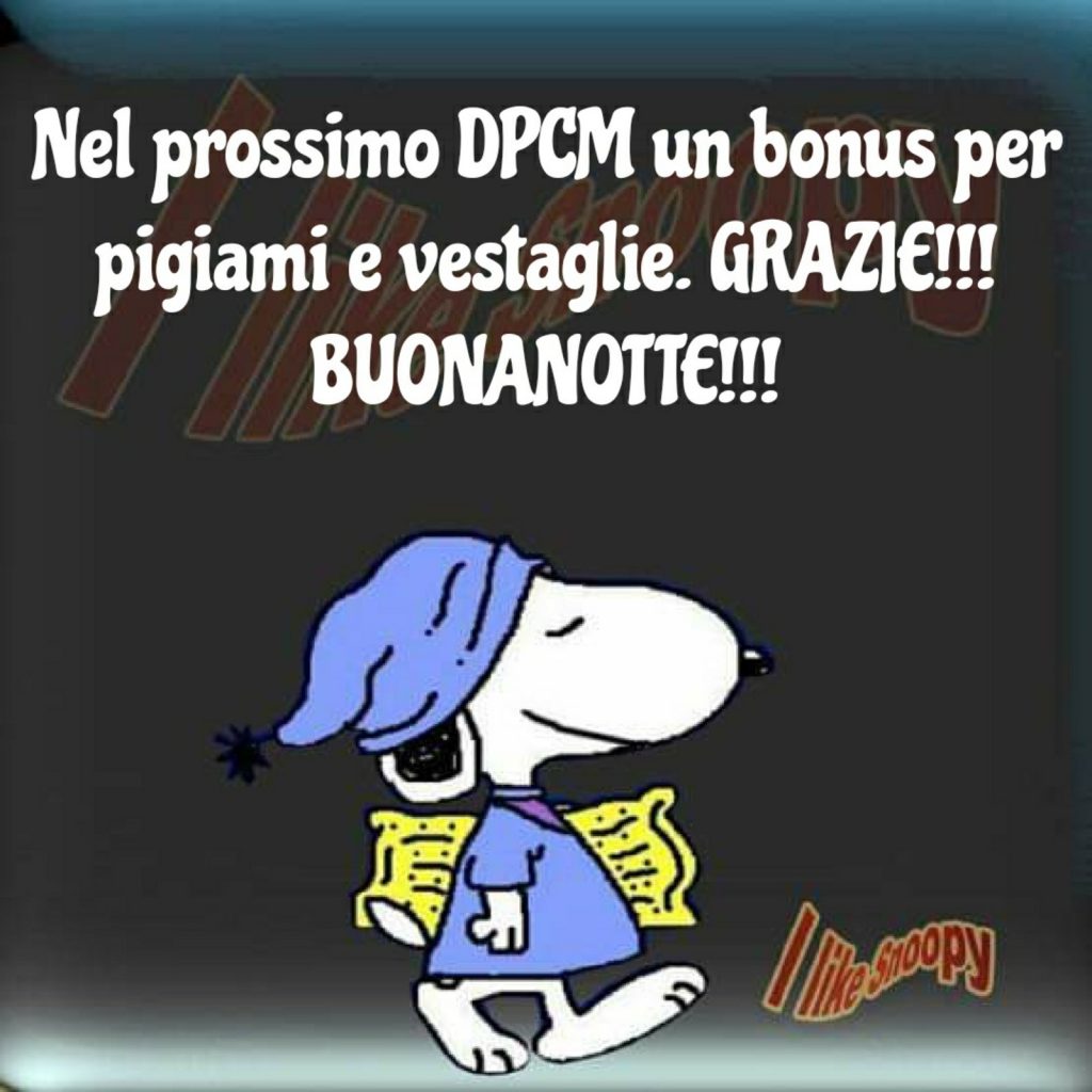 Nel prossimo DPCM un bonus per pigiami e vestaglie. GRAZIE!!! BUONANOTTE!!! - Snoopy