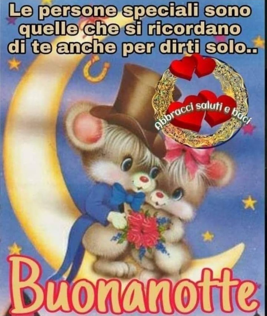 Le persone speciali sono quelle che si ricordano di te anche per dirti solo... Buonanotte