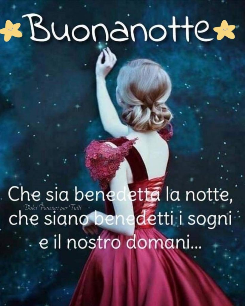 Che sia benedetta la notte, che siano benedetti i sogni e il nostro domani... Buonanotte