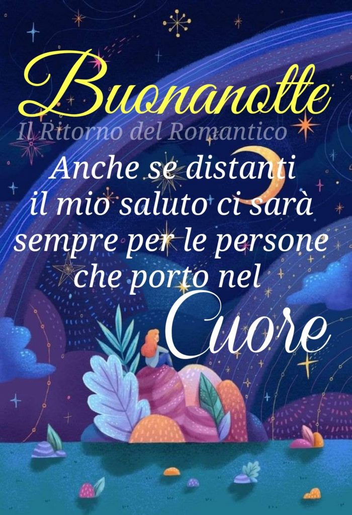 Buonanotte. Anche se distanti il mio saluto ci sarà sempre per le persone che porto nel cuore.