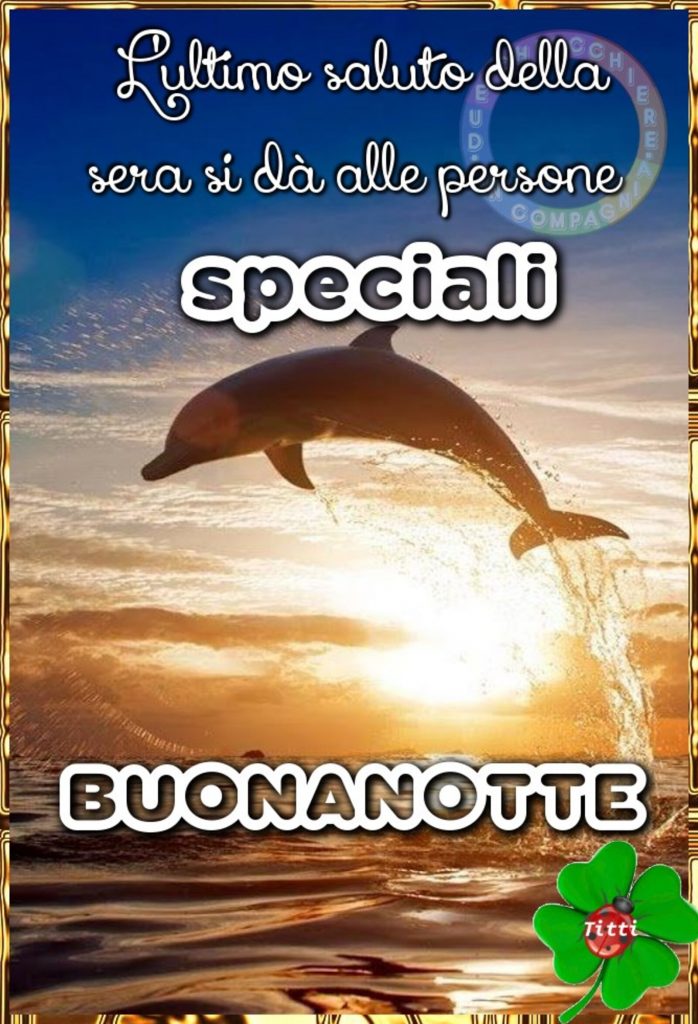 L'ultimo saluto della sera di dà alle persone speciali. Buonanotte