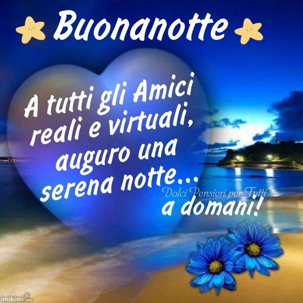 Buonanotte a tutti gli amici reali e virtuali, auguro una serena notte... A domani!