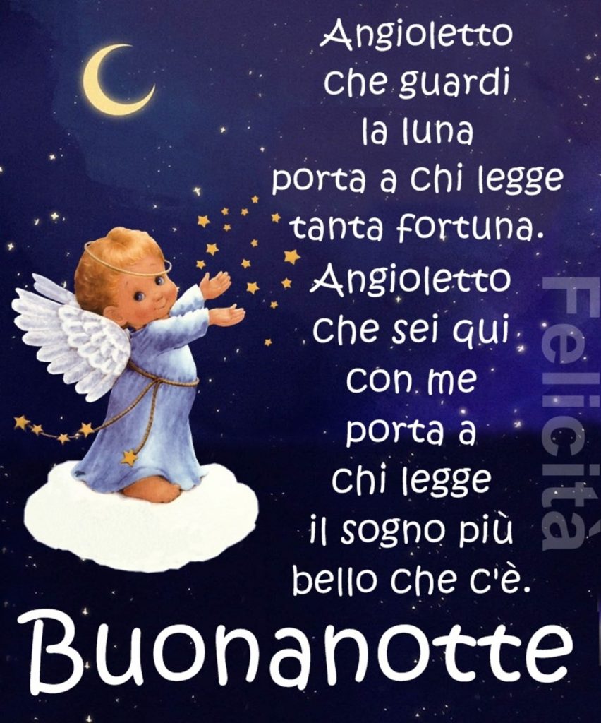 Angioletto che guardi la luna porta a chi legge tanta fortuna. Angioletto che sei qui con me porta a chi legge il sogno più bello che c'è. Buonanotte