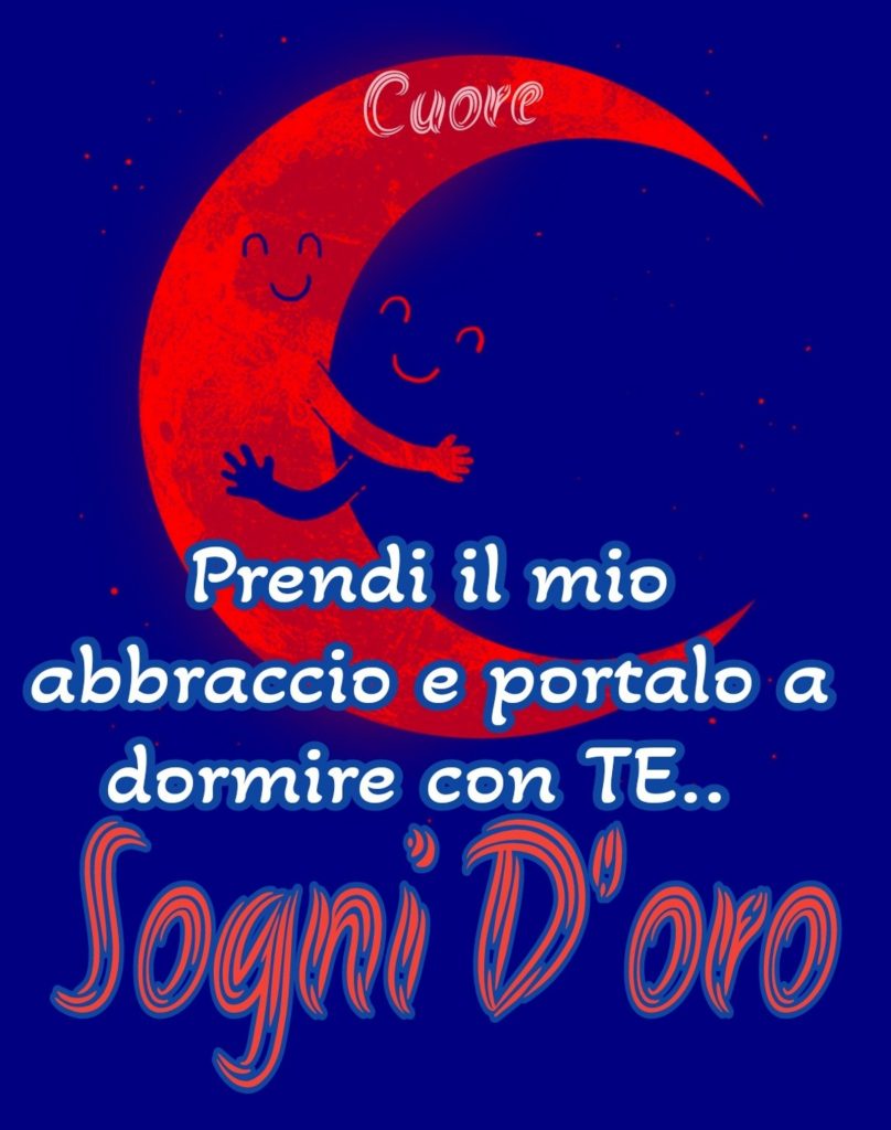 Prendi il mio abbraccio e portalo a dormire con te... Sogni d'oro