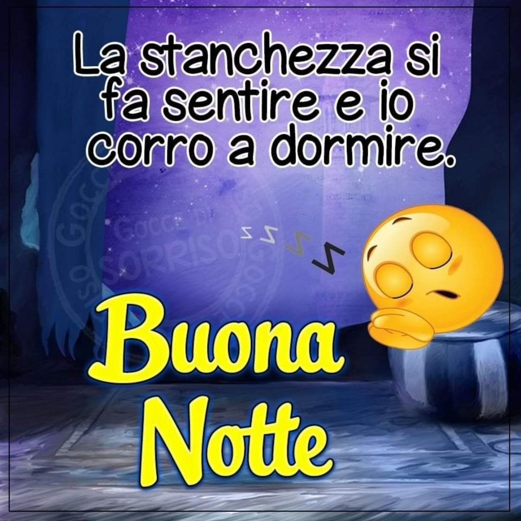 La stanchezza si fa sentire e io corro a dormire. Buona Notte... Zzz