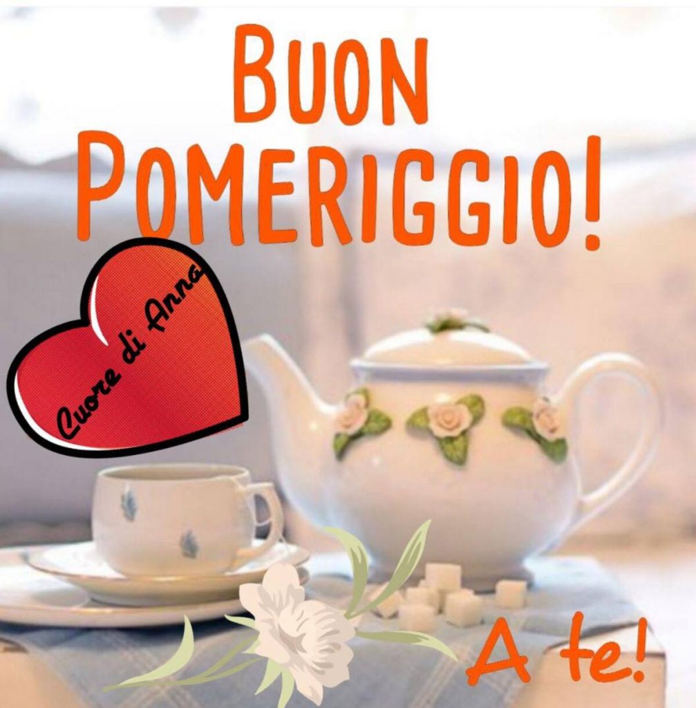 Buon pomeriggio a te!