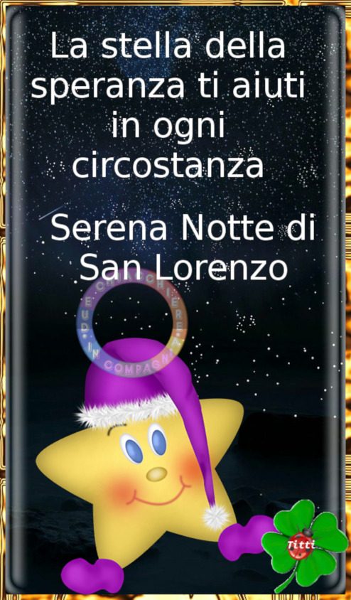 La stella della speranza ti aiuti in ogni circostanza. Serena Notte di San Lorenzo.