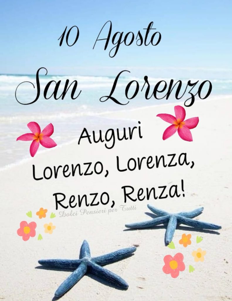 10 Agosto San Lorenzo. Auguri Lorenzo, Lorenza, Renzo, Renza!