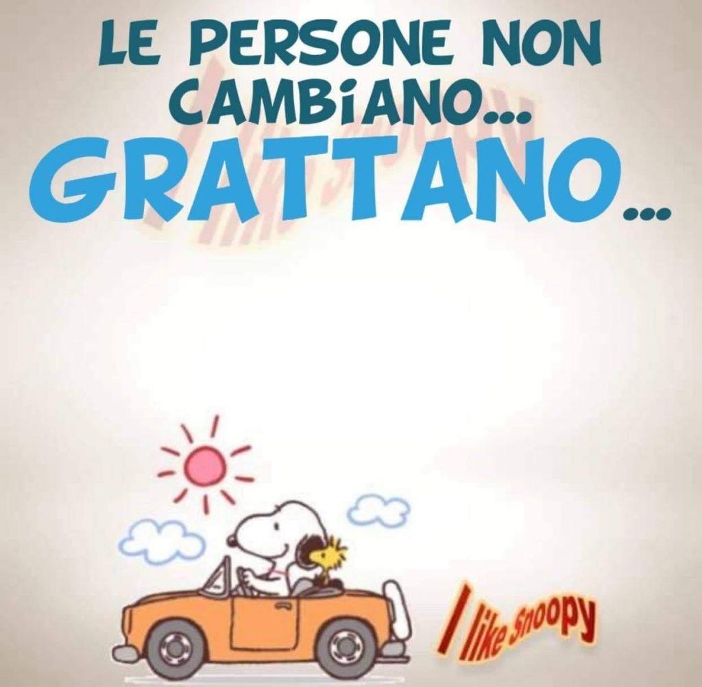 Le persone non cambiano... GRATTANO... (I like Snoopy)