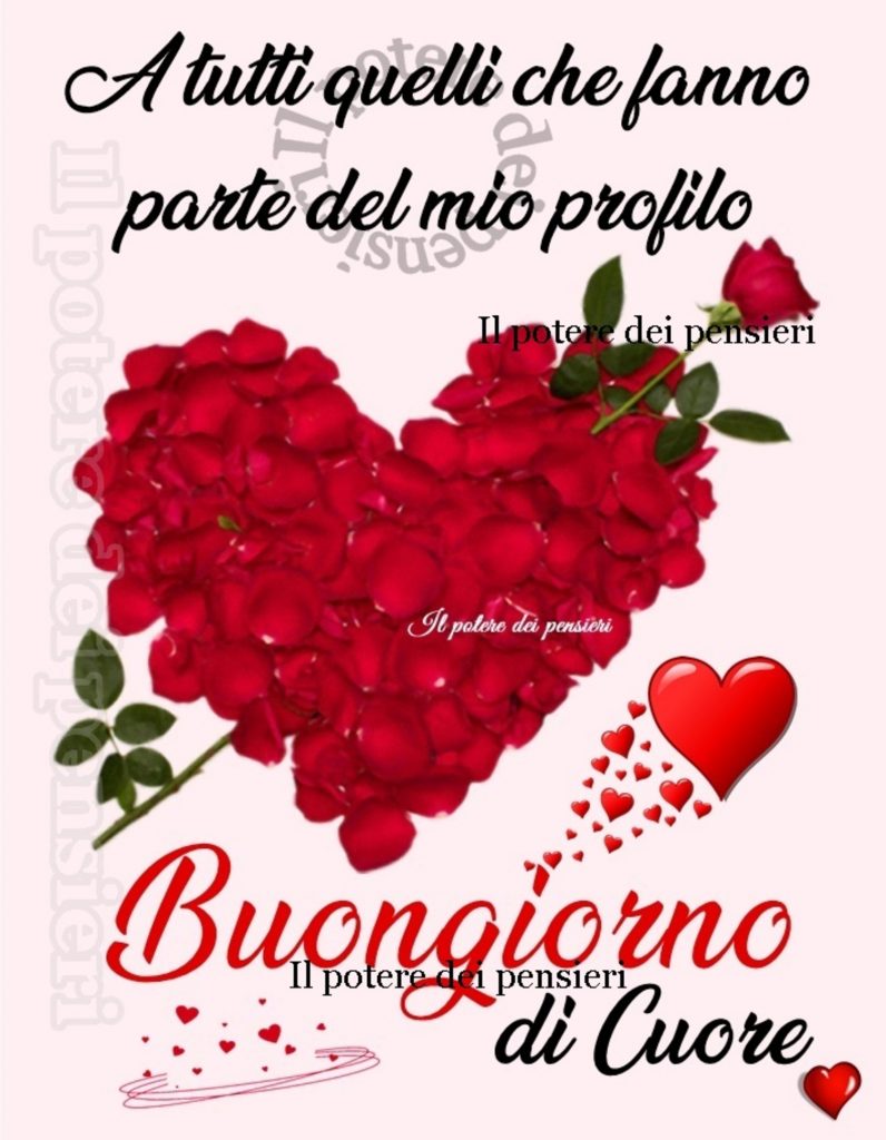 A tutti quelli che fanno parte del mio profilo Buongiorno di Cuore