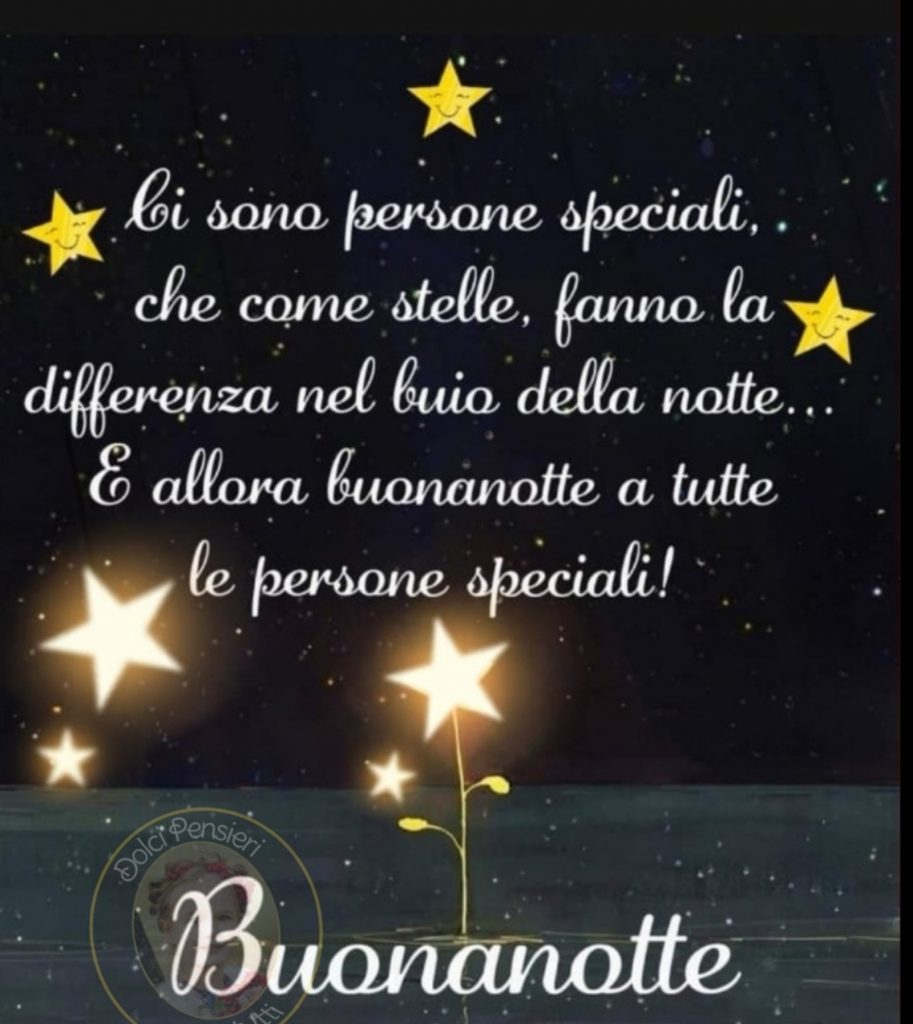 Ci sono persone speciali, che come stelle, fanno la differenza nel buio della notte... E allora buonanotte a tutte le persone speciali ! ...