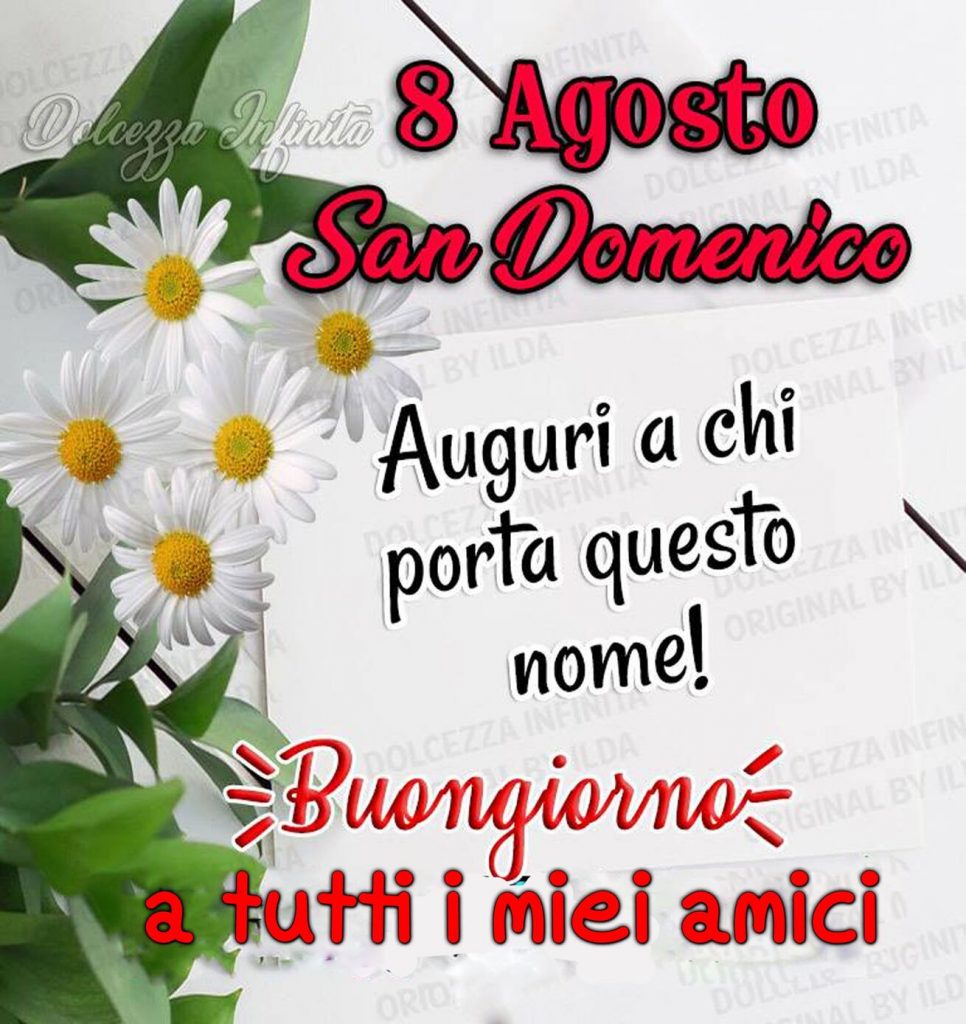 8 Agosto. San Domenico. Auguri a chi porta questo nome! Buongiorno a tutti i miei amici (Dolcezza infinita)