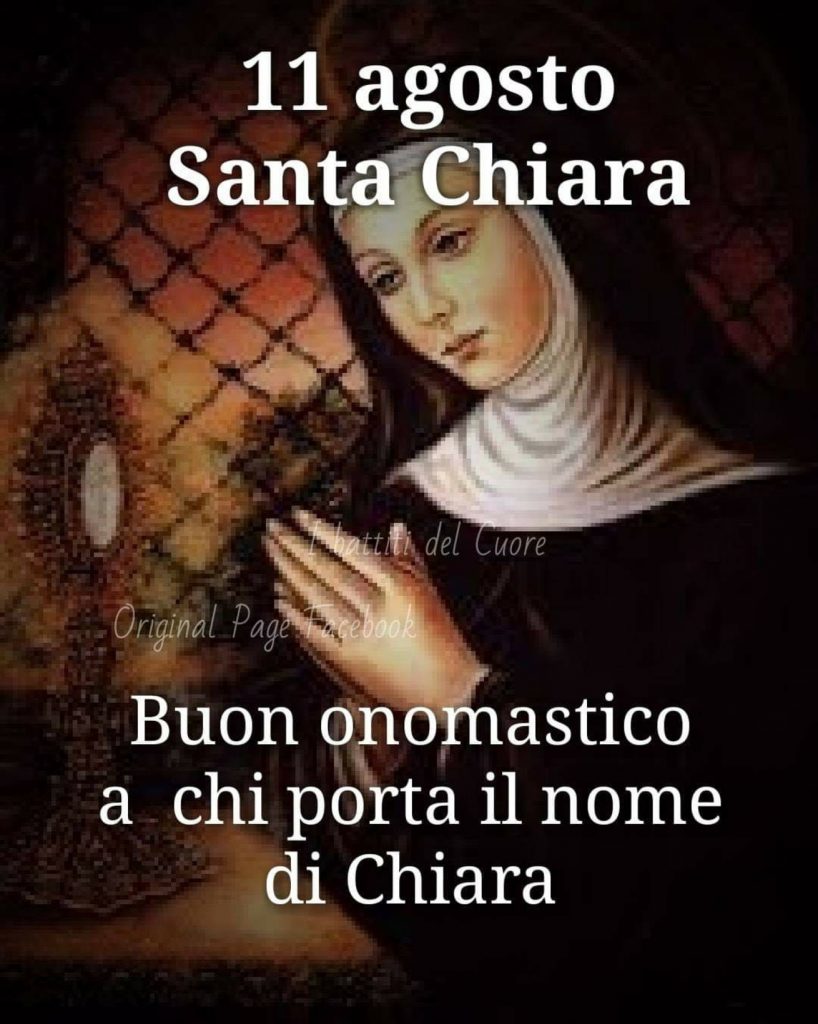11 Agosto. Santa Chiara. Buon Onomastico a chi porta il nome di Chiara