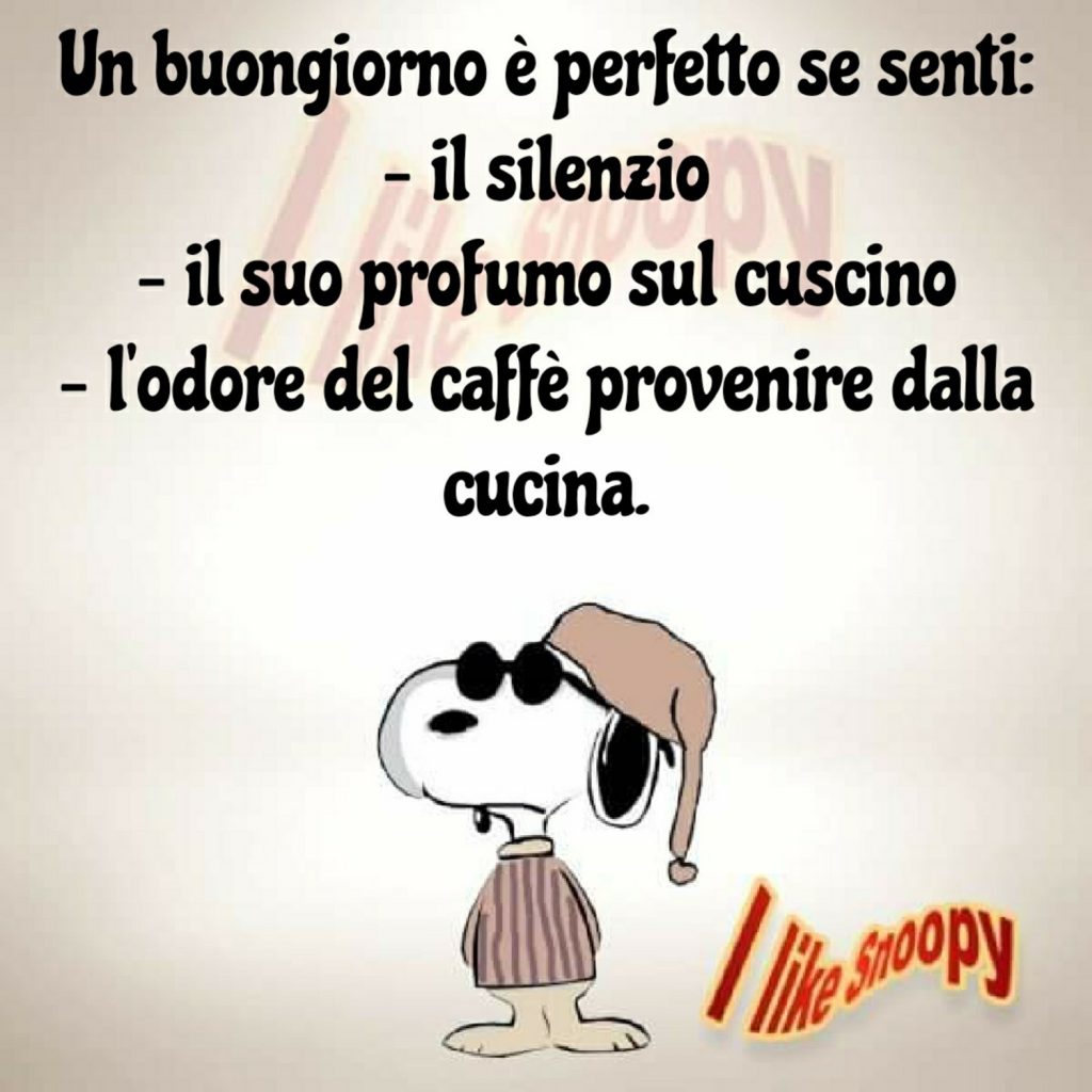 Un buongiorno è perfetto se senti: Il silenzio; Il suo profumo sul cuscino; L'odore del caffè provenire dalla cucina.