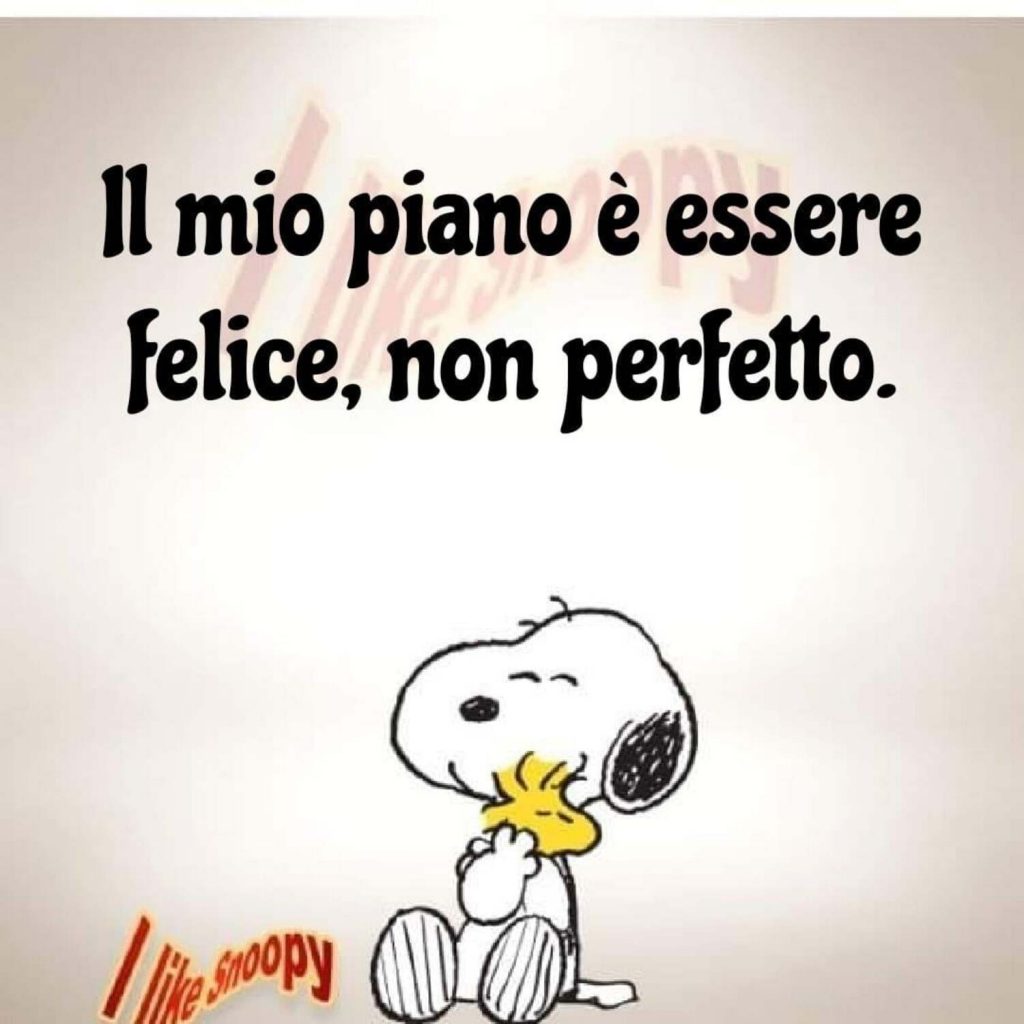 Il mio piano è essere felice, non perfetto. (Snoopy)