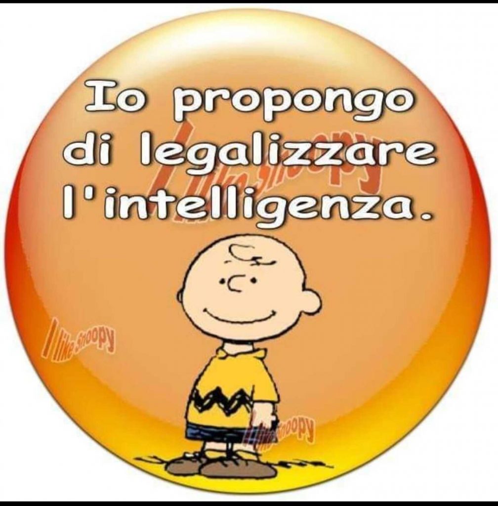 Io propongo di legalizzare l'intelligenza. (Charlie Brown)