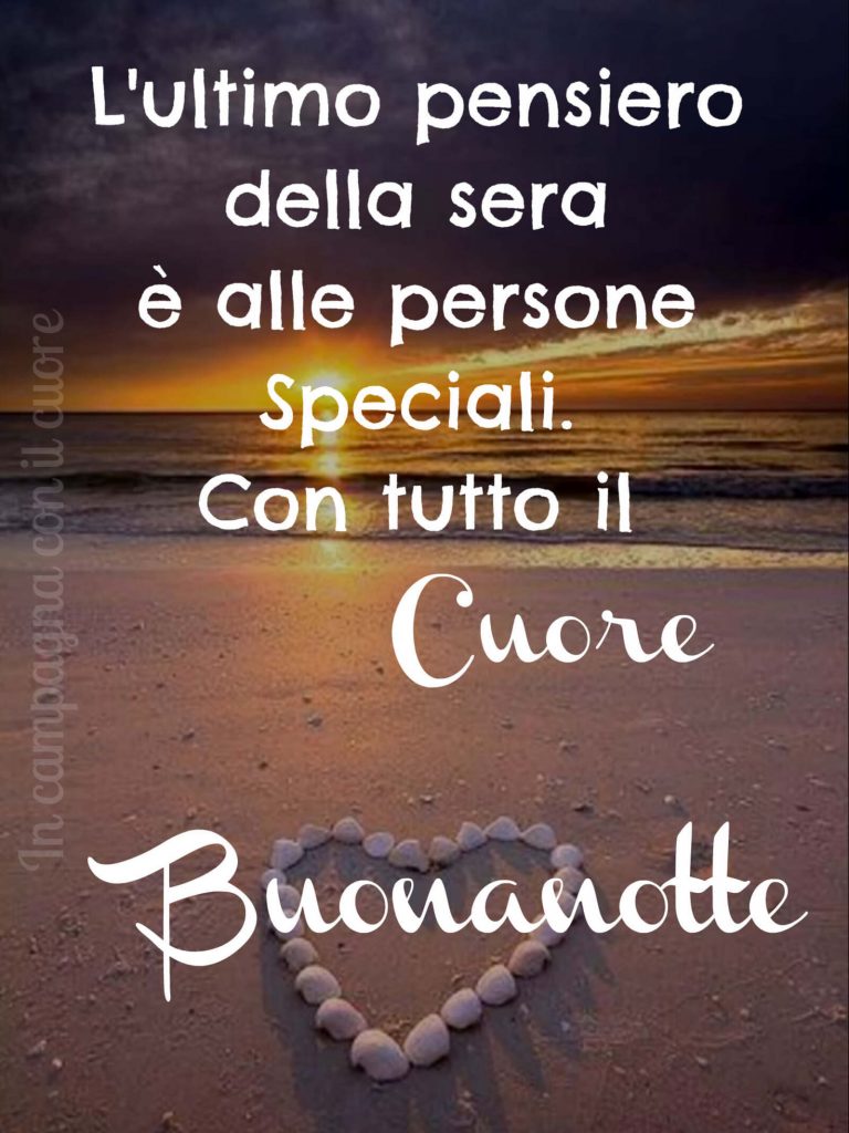 L'ultimo pensiero della sera è alle persone speciali. Con tutto il cuore Buonanotte