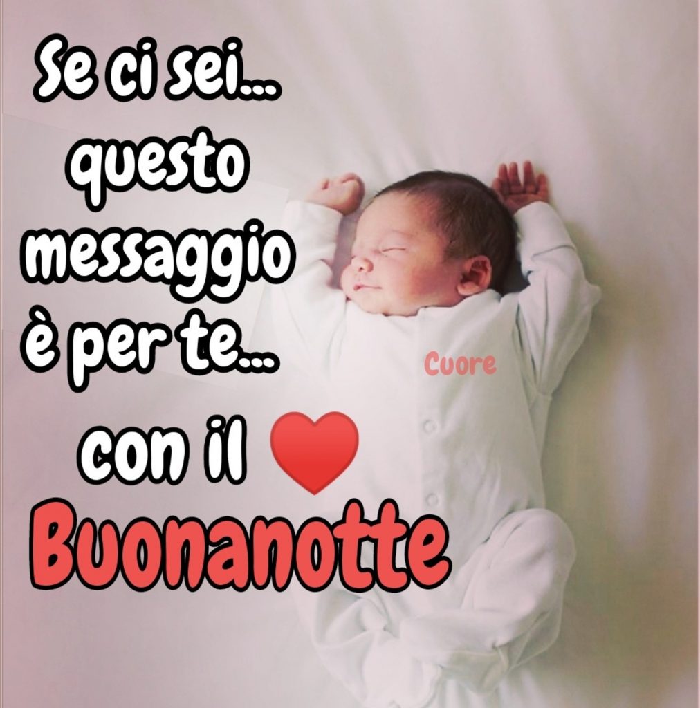 Se ci sei... Questo messaggio è per te... Con il cuore Buonanotte