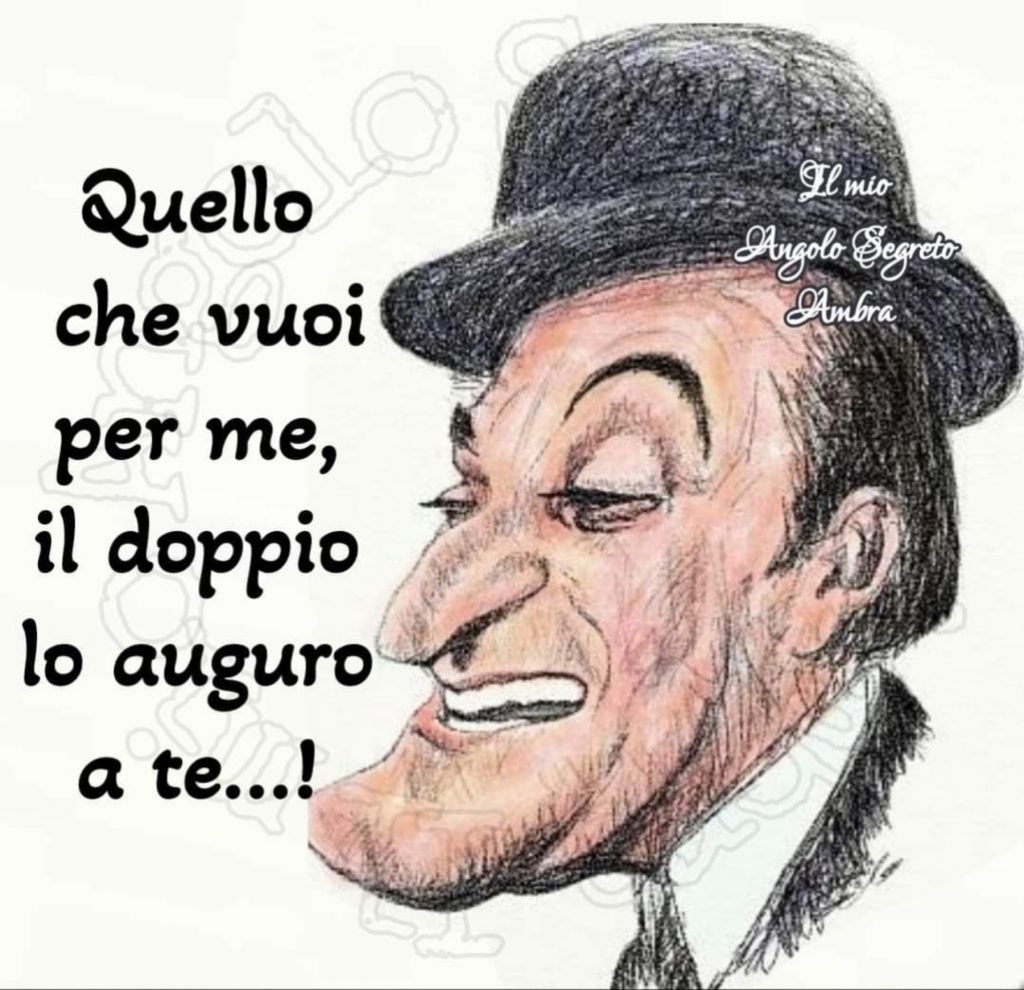 Quello che vuoi per me, il doppio lo auguro a te...! - Totò