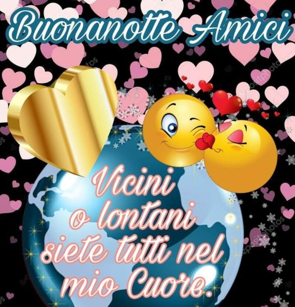 Buona notte amici. Vicini o lontani siete sempre nel mio cuore