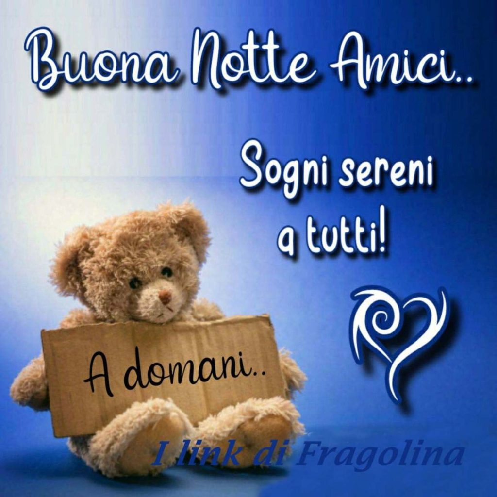 Buona Notte Amici, Sogni Sereni a tutti, A domani...