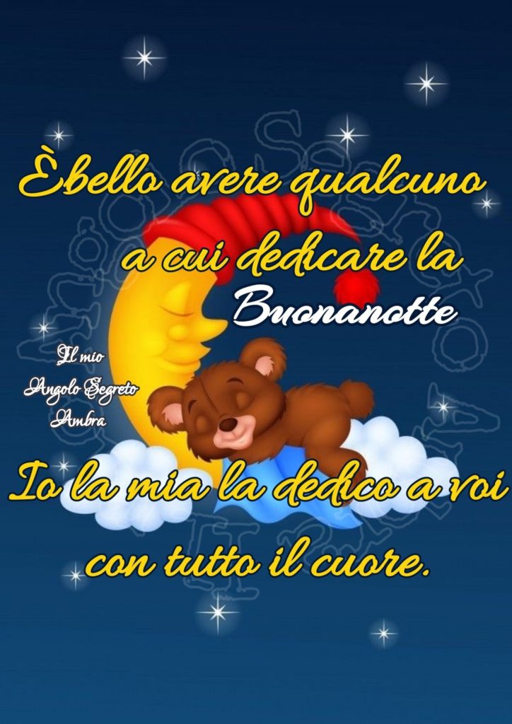 "E' bello avere qualcuno a cui dedicare la buonanotte. Io la mia la dedico a voi con tutto il cuore."