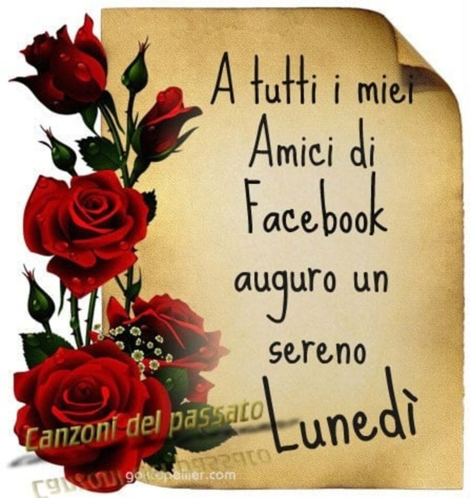 A tutti i miei amici di Facebook auguro un Sereno Lunedì (Canzoni del passato)