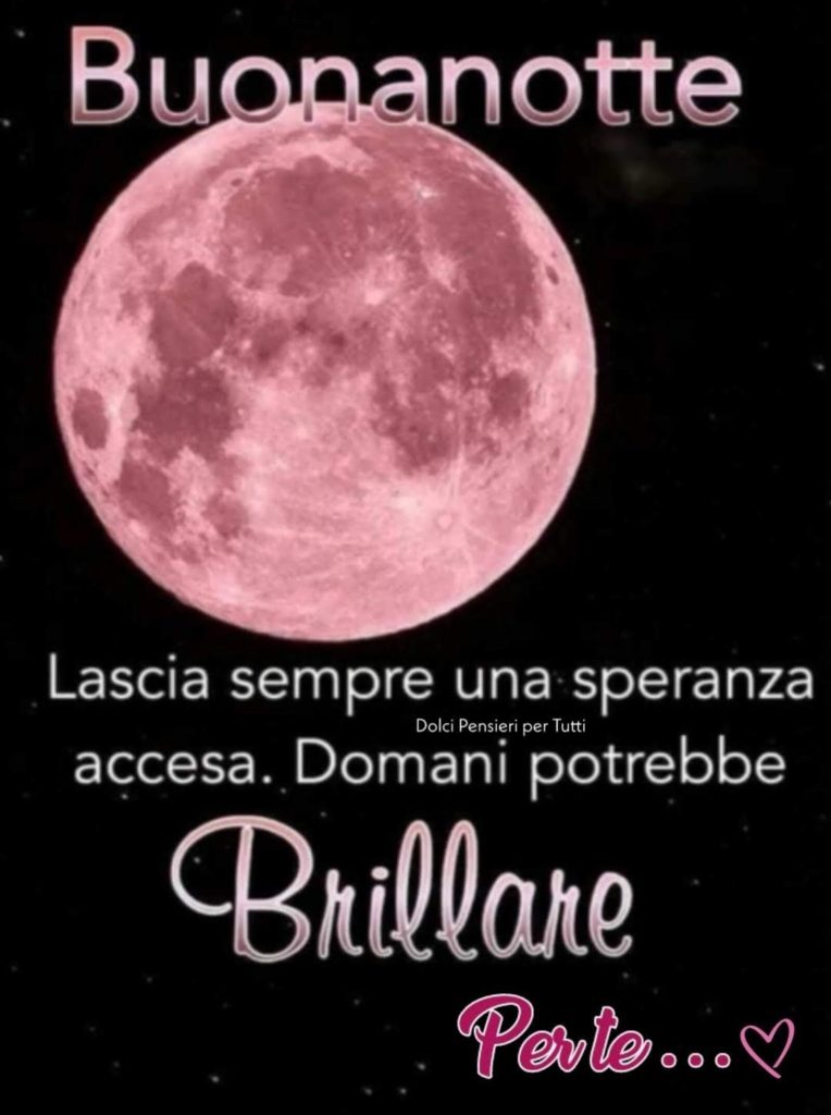 Lascia sempre una speranza accesa. Domani potrebbe brillare per te... Buonanotte