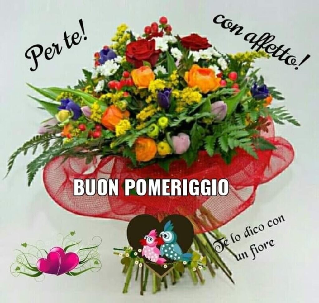 Per te! Con affetto! Buon Pomeriggio (Te lo dico con un fiore)